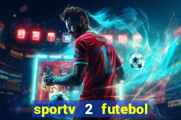 sportv 2 futebol play hd