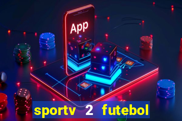 sportv 2 futebol play hd