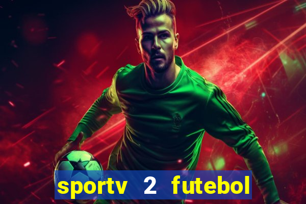 sportv 2 futebol play hd