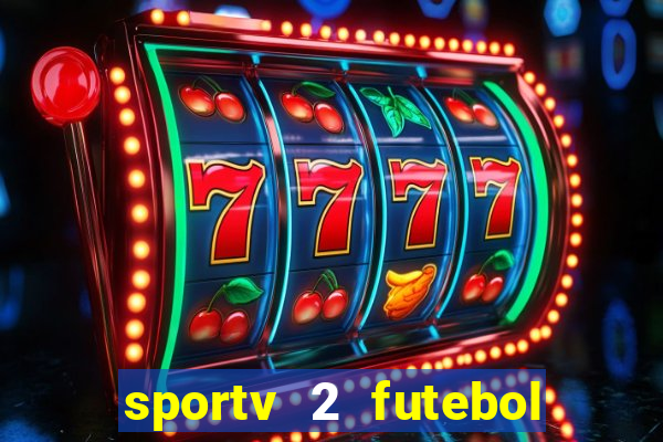 sportv 2 futebol play hd