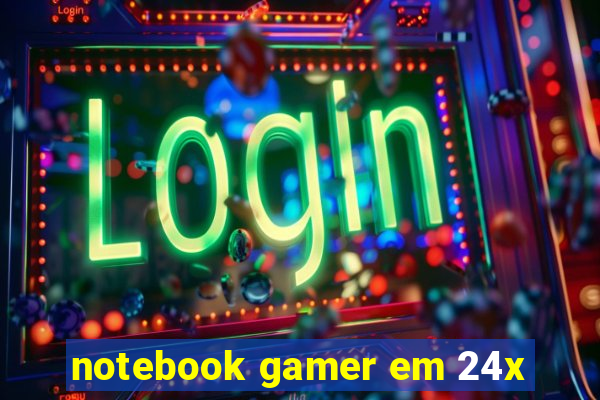 notebook gamer em 24x