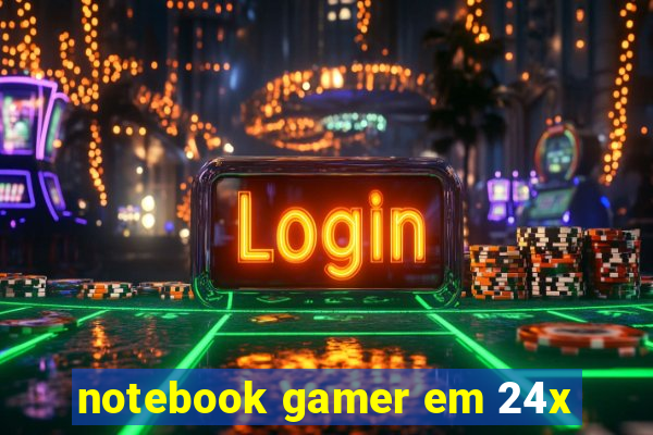 notebook gamer em 24x