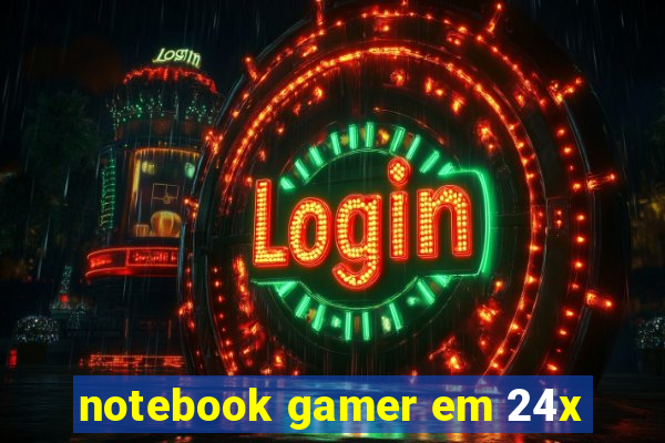 notebook gamer em 24x