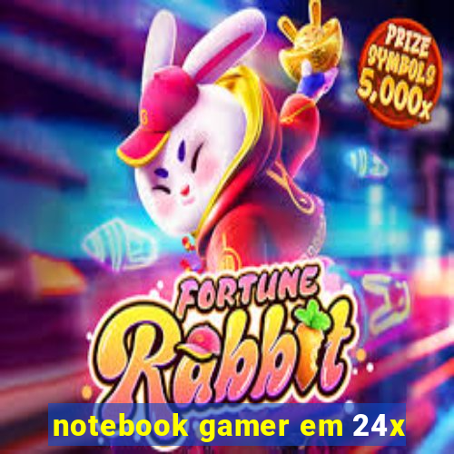 notebook gamer em 24x