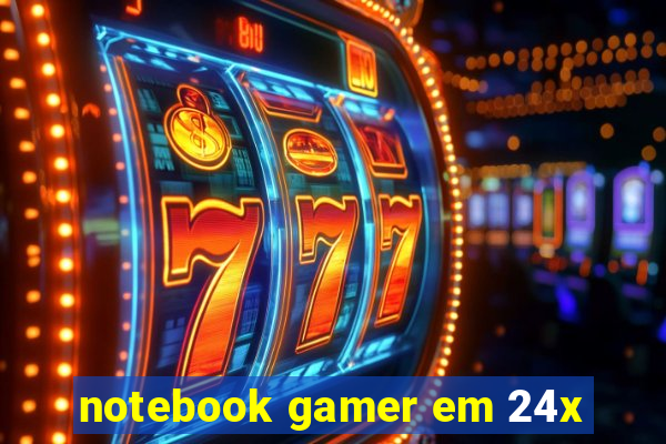 notebook gamer em 24x