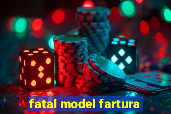 fatal model fartura