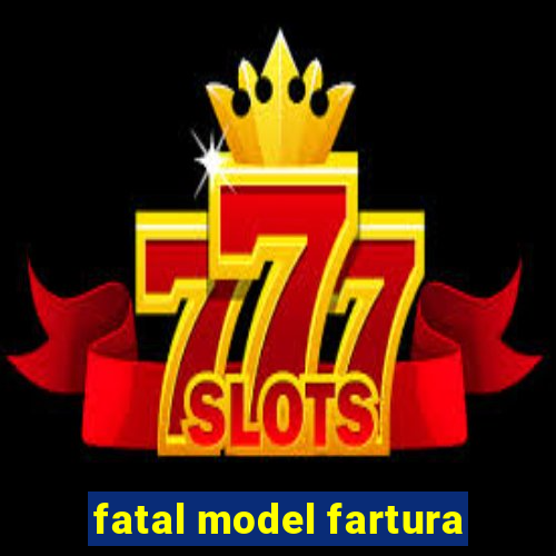 fatal model fartura