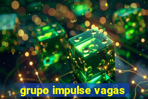 grupo impulse vagas