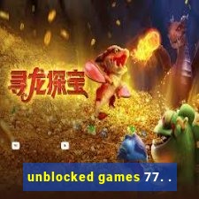 unblocked games 77. .