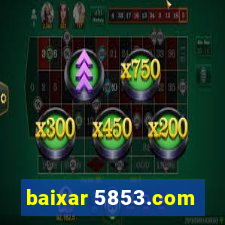 baixar 5853.com