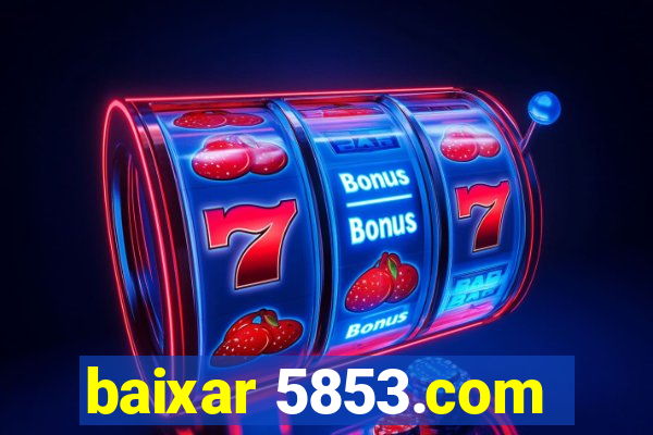 baixar 5853.com