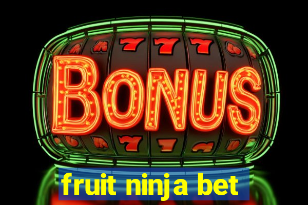 fruit ninja bet