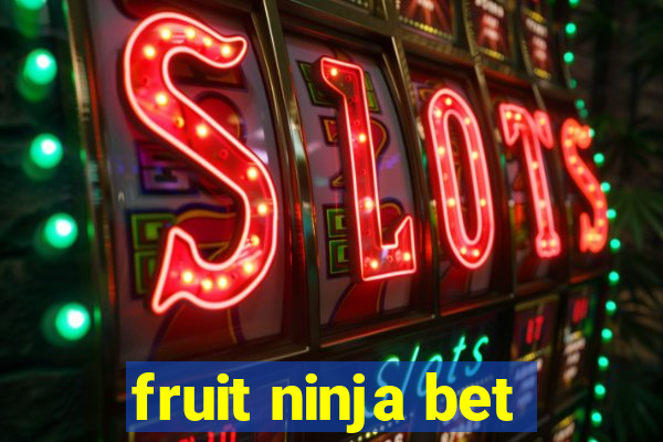 fruit ninja bet