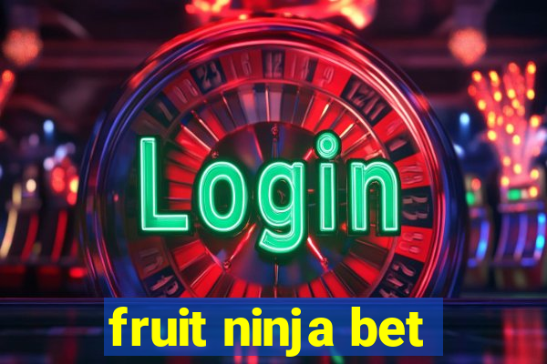 fruit ninja bet