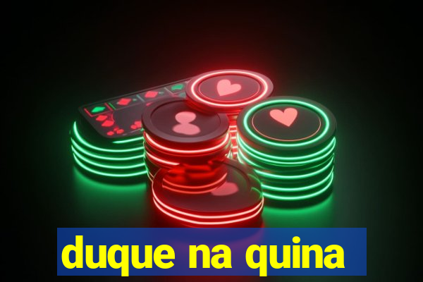 duque na quina