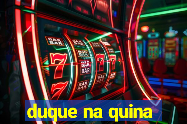 duque na quina