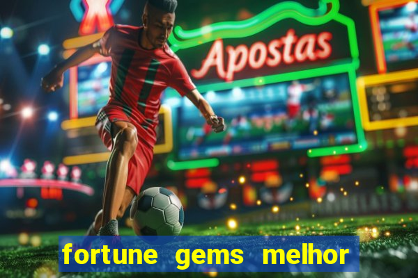 fortune gems melhor horario para jogar