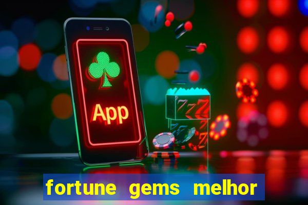 fortune gems melhor horario para jogar