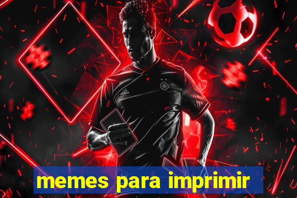 memes para imprimir