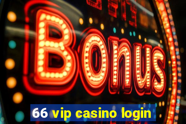 66 vip casino login