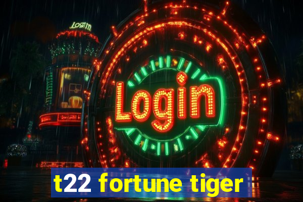 t22 fortune tiger