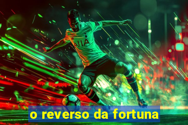 o reverso da fortuna