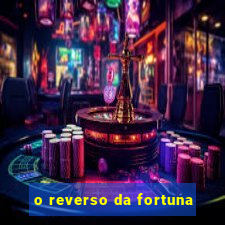 o reverso da fortuna