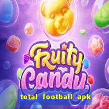 total football apk mod dinheiro infinito