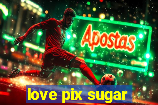 love pix sugar