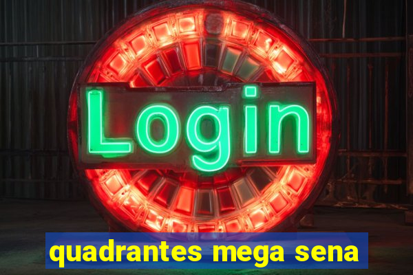 quadrantes mega sena