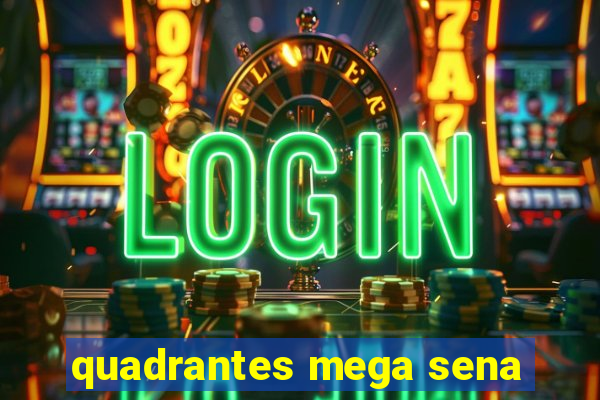 quadrantes mega sena