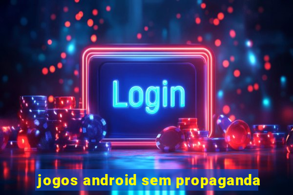 jogos android sem propaganda