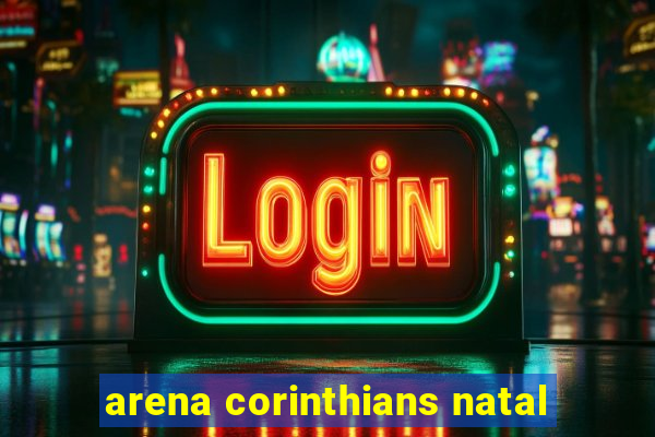 arena corinthians natal