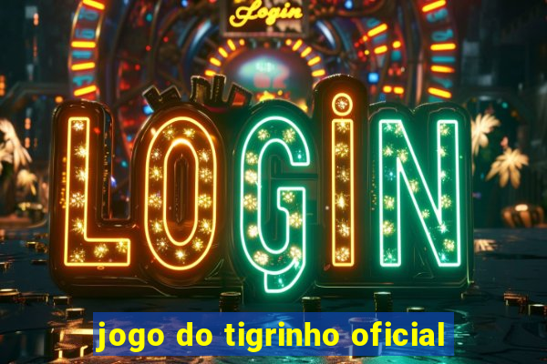 jogo do tigrinho oficial