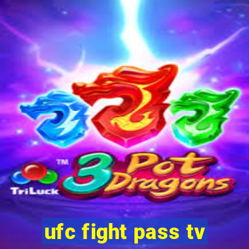 ufc fight pass tv