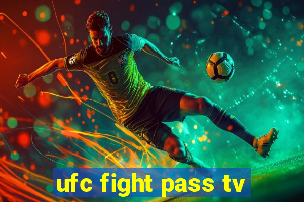 ufc fight pass tv