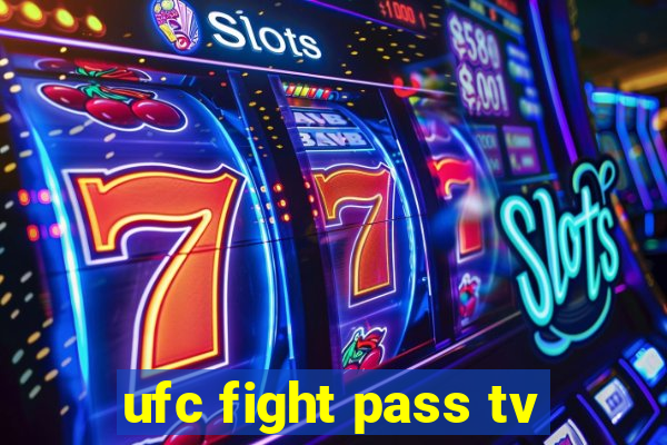 ufc fight pass tv