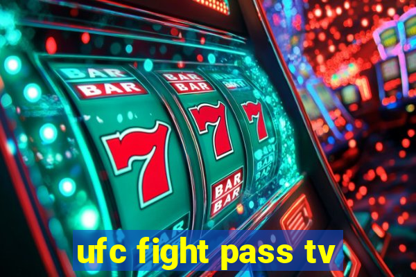 ufc fight pass tv