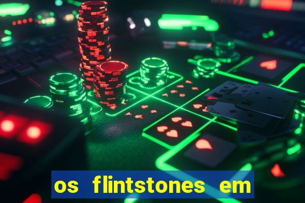 os flintstones em viva rock vegas filme completo dublado