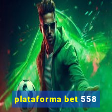 plataforma bet 558