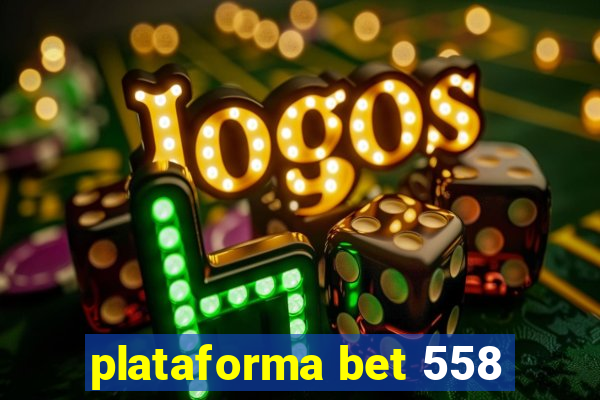 plataforma bet 558