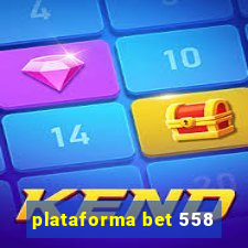 plataforma bet 558