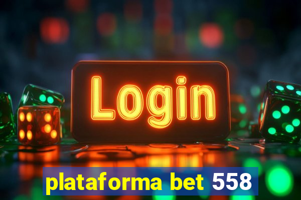 plataforma bet 558