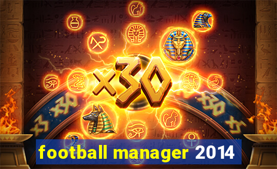 football manager 2014