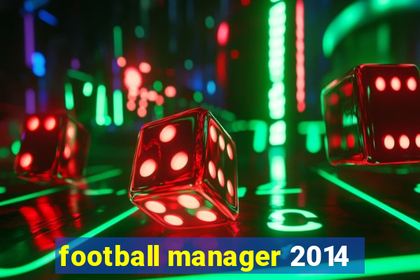 football manager 2014