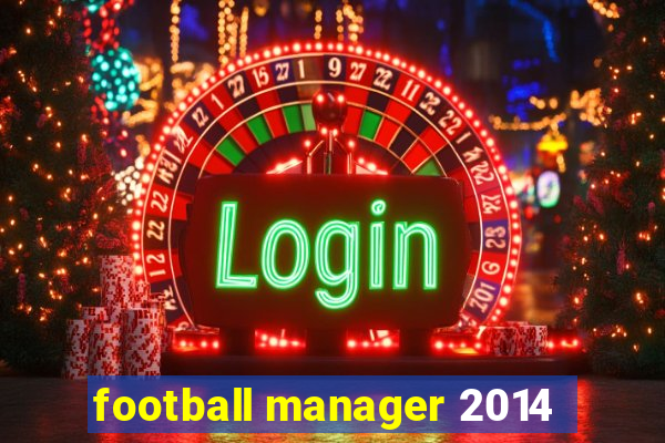 football manager 2014