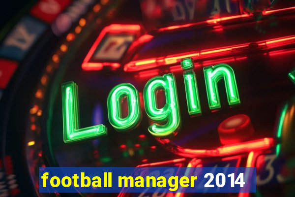 football manager 2014