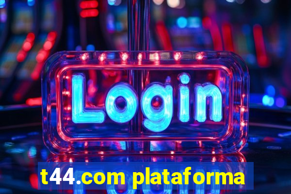 t44.com plataforma