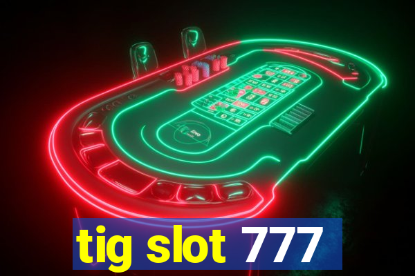 tig slot 777