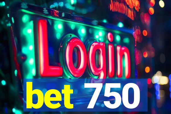 bet 750